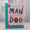 Who Needs A Man When You Have A Dog